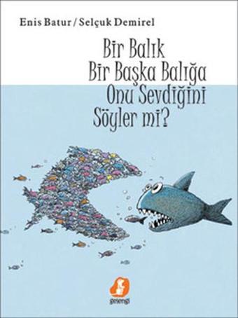 Bir Balık Bir Başka Balığa Onu Sevdiğini Söyler Mi? - Enis Batur - Gelengi