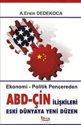 ABD - Çin İlişkileri Eski Dünyaya Yeni Düzen - A. Ersin Dedekoca - Barış Platin