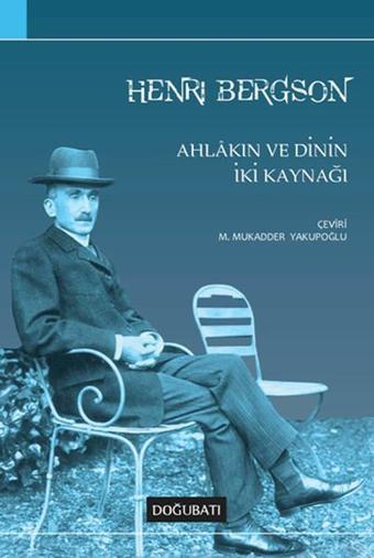 Ahlakın ve Dinin İki Kaynağı - Henri Bergson - Doğu Batı Yayınları