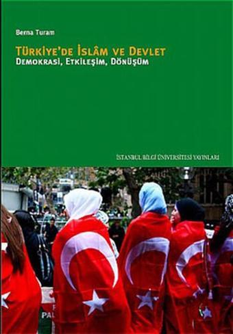 Türkiye'de İslam ve Devlet - Demokrasi, Etkileşim, Dönüşüm - İstanbul Bilgi Üniv.Yayınları