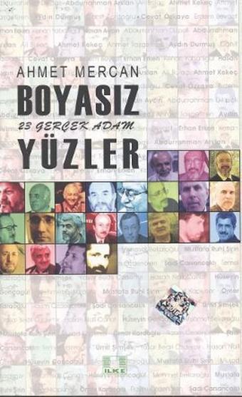 Boyasız Yüzler - 23 Gerçek Adam - Ahmet Mercan - İlke Yayıncılık