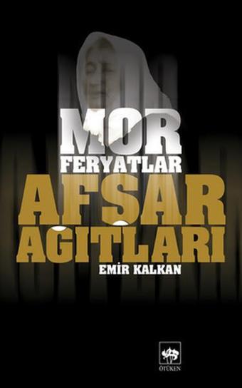 Afşar Ağıtları - Mor Feryatlar - Emir Kalkan - Ötüken Neşriyat