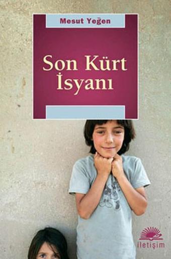 Son Kürt İsyanı - Mesut Yeğen - İletişim Yayınları