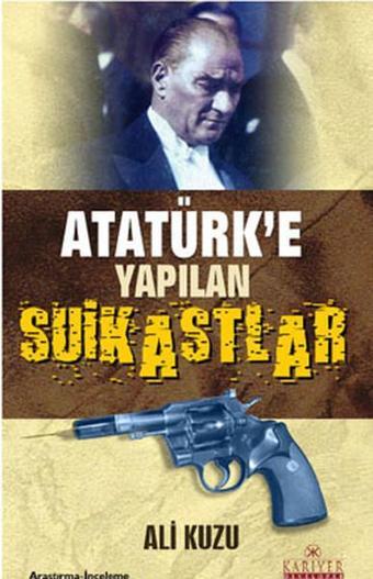 Atatürk'e Yapılan Suikastlar - Ali Kuzu - Kariyer Yayınları