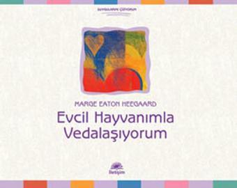 Evcil Hayvanımla Vedalaşıyorum - Marge Eaton Heegaari - İletişim Yayınları