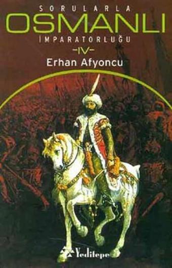 Sorularla Osmanlı İmparatorluğu 4.Cilt - Erhan Afyoncu - Yeditepe Yayınevi