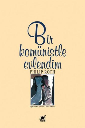 Bir Komünistle Evlendim - Philip Roth - Ayrıntı Yayınları