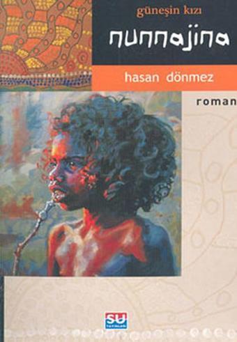 Güneşin Kızı Nunnajina - Hasan Dönmez - Su Yayınları