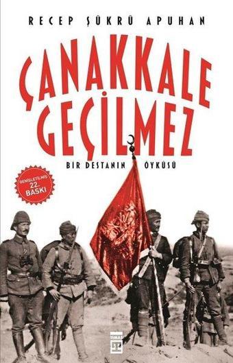 Çanakkale Geçilmez - Recep Şükrü Apuhan - Timaş Yayınları