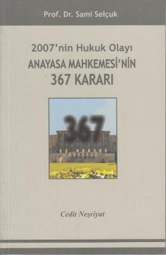 2007'nin Hukuk Olayı Anayasa Mahkemesi'nin 367 Kararı - Sami Selçuk - Cedit Neşriyat