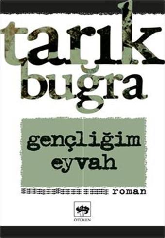 Gençliğim Eyvah - Tarık Buğra - Ötüken Neşriyat