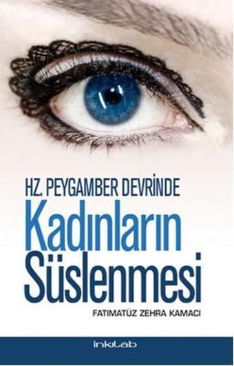 Hz. Peygamber Devrinde Kadınların Süslenmesi - Fatımatüz Zehra Kamacı - İnkılab Yayınları