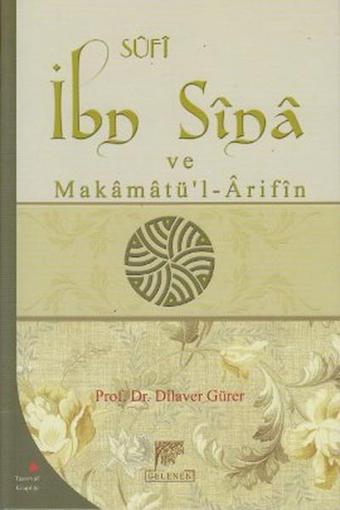 Sufi İbn Sina ve Makamatü'l - Arifin - Dilaver Gürer - Gelenek Yayınları