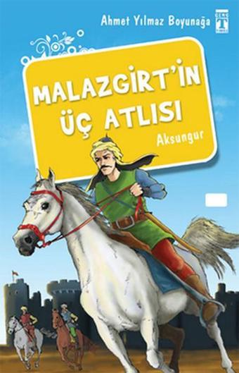 Malazgirt'in Üç Atlısı - Ahmet Yılmaz Boyunağa - Genç Timaş