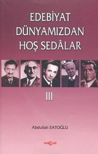 Edebiyat Dünyamızdan Hoş Sedalar 3 - Abdullah Satoğlu - Akçağ Yayınları