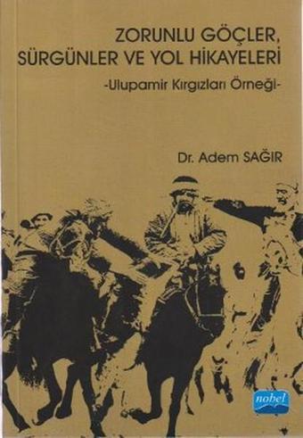 Zorunlu Göçler Sürgünler ve Yol Hikayeleri - Adem Sağır - Nobel Akademik Yayıncılık