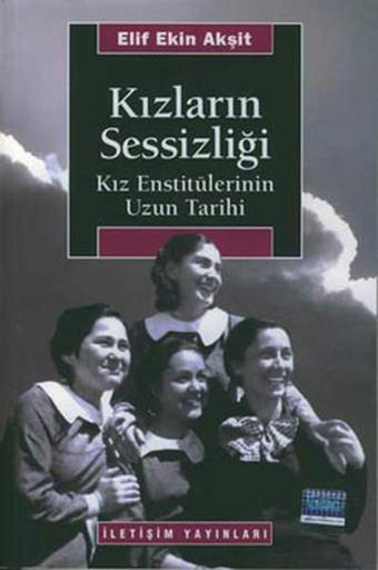 Kızların Sessizliği - Elif Ekin Akşit - İletişim Yayınları