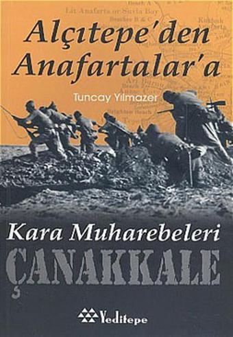 Alçıtepe'den Anafartalar'a Kara Muharebeleri Çanakkale - Tuncay Yılmazer - Yeditepe Yayınevi