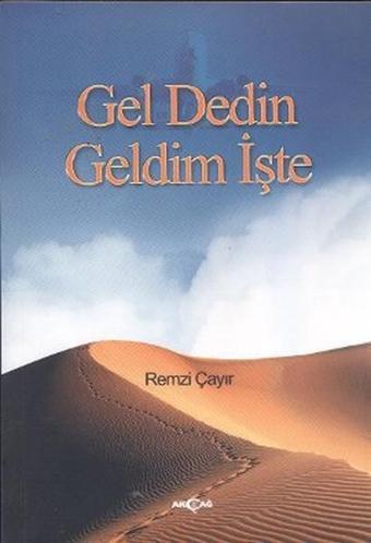 Gel Dedin Geldim İşte - Remzi Çayır - Akçağ Yayınları