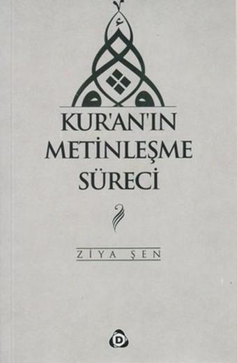 Kur'an'ın Metinleşme Süreci - Ziya Şen - Düşün Yayınları