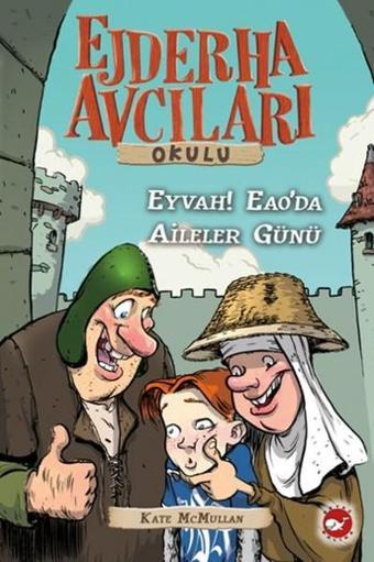 Ejderha Avcıları Okulu 10 - Eyvah! Eao'da Aileler Günü - Kate Mcmullan - Beyaz Balina Yayınları