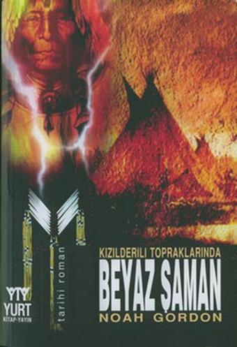 Kızılderili Topraklarında Beyaz Şaman - Noah Gordon - Yurt Kitap Yayın