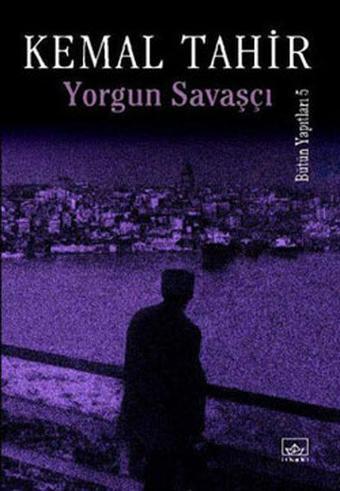 Yorgun Savaşçı - Kemal Tahir - İthaki Yayınları