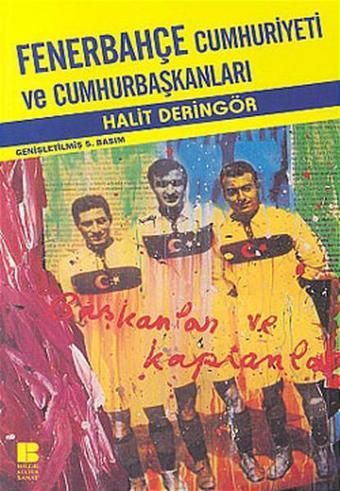 Fenerbahçe Cumhuriyeti ve Cumhurbaşkanları - Halit Deringör - Bilge Kültür Sanat