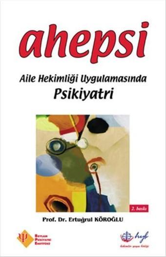 Ahepsi - Aile Hekimliği Uygulamasında Psikiyatri - Ertuğrul Köroğlu - HYB Yayıncılık