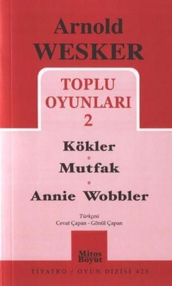 Toplu Oyunları 2 / Kökler - Mutfak - Annie Wobbler - Arnold Wesker - Mitos Boyut Yayınları