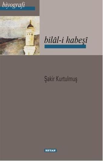 Bilal-i Habeşi - Şakir Kurtulmuş - Beyan Yayınları