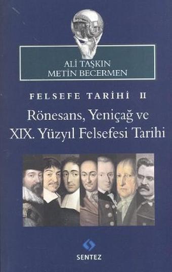 Felsefe Tarihi 2: Rönesans Yeniçağ ve 19. Yüzyıl Felsefesi Tarihi - Metin Becermen - Sentez Yayıncılık