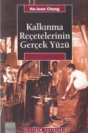 Kalkınma Reçetelerinin Gerçek Yüzü - Ha Joon Chang - İletişim Yayınları