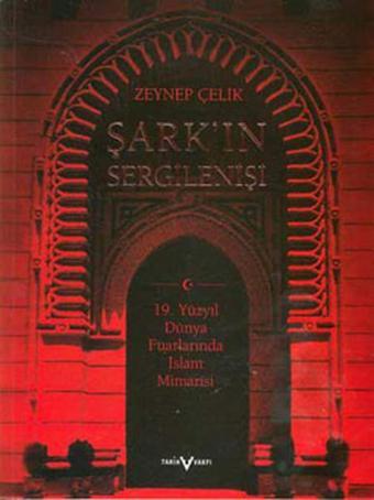 Şarkın Sergilenişi - Zeynep Çelik - Tarih Vakfı Yurt Yayınları