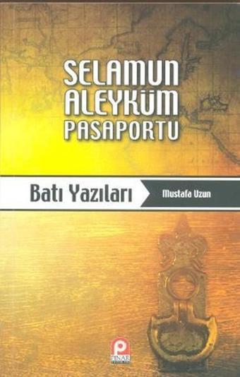 Selamun Aleyküm Pasaportu: Batı Yazıları - Mustafa Uzun - Pınar Yayıncılık