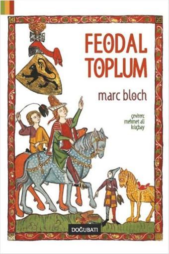 Feodal Toplum - Marc Bloch - Doğu Batı Yayınları