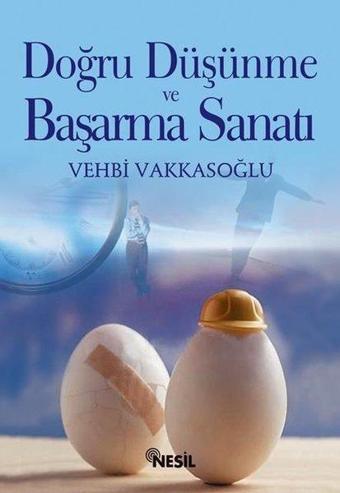 Doğru Düşünme ve Başarma Sanatı - Vehbi Vakkasoğlu - Nesil Yayınları