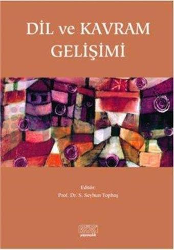 Dil ve Kavram Gelişimi - Seyhun Topbaş - Kök Yayıncılık