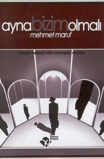 Ayna Bizim Olmalı - Mehmet Maruf - Tarih Düşünce Kitapları