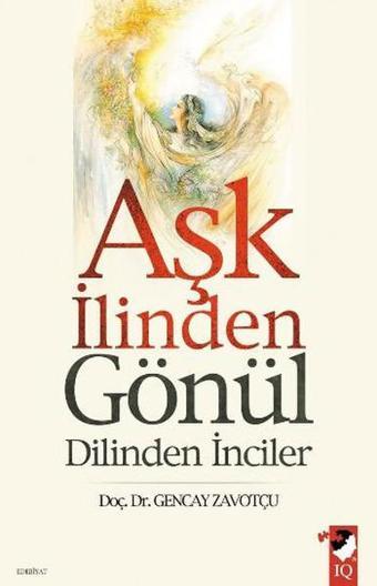 Aşk İlinden Gönül Dilinden İnciler - Gencay Zavotçu - IQ Kültür Sanat Yayıncılık