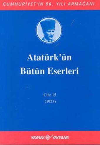 Atatürk'ün Bütün Eserleri-Cilt:15 /  (1923) - Kaynak Yayınları