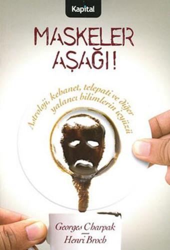 Maskeler Aşağı! - Georges Charpak - Kapital Medya Hizmetleri