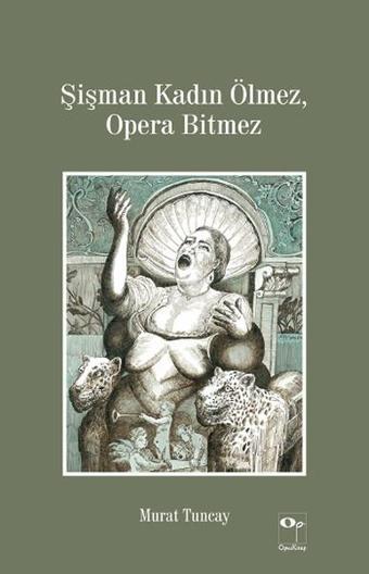 Şişman Kadın Ölmez Opera Bitmez - Murat Tuncay - Opus Kitap