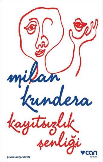 Kayıtsızlık Şenliği - Milan Kundera - Can Yayınları