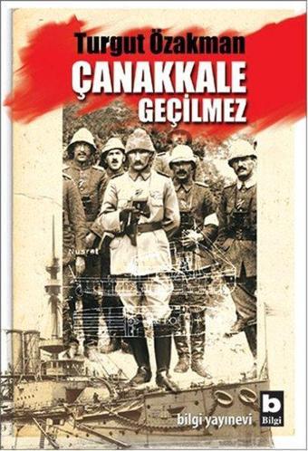 Çanakkale Geçilmez - Turgut Özakman - Bilgi Yayınevi