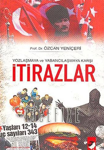 Yozlaşmaya ve Yabancılaşmaya Karşı İtirazlar - Özcan Yeniçeri - IQ Kültür Sanat Yayıncılık