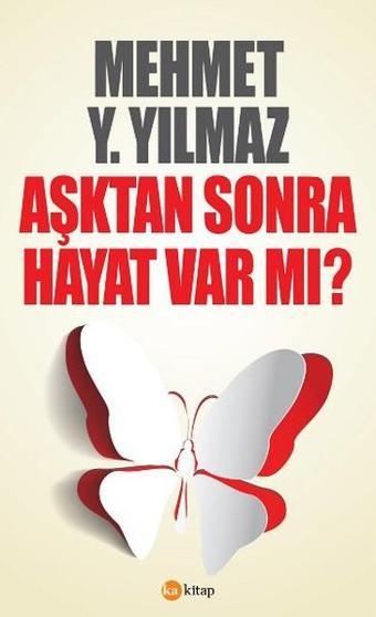 Aşktan Sonra Hayat Var Mı? - Mehmet Y. Yılmaz - Ka Kitap