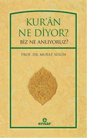 Kur'an Ne Diyor? Biz Ne Anlıyoruz? - Murat Sülün - Ensar Neşriyat