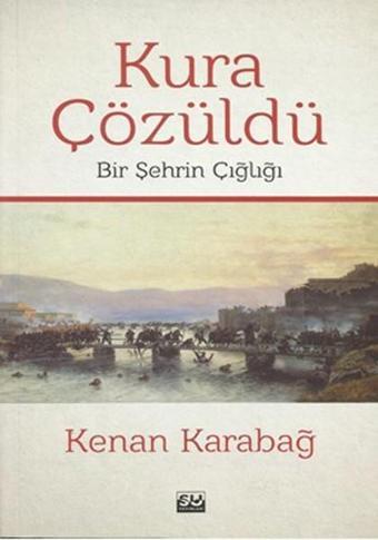 Kura Çözüldü - Bir Şehrin Çığlığı - Kenan Karabağ - Su Yayınları