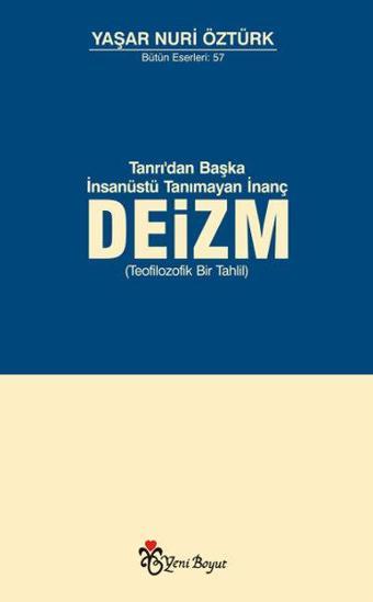 Deizm - Tanrı'dan Başka İnsanüstü Tanımayan İnanç - Yaşar Nuri Öztürk - Yeni Boyut